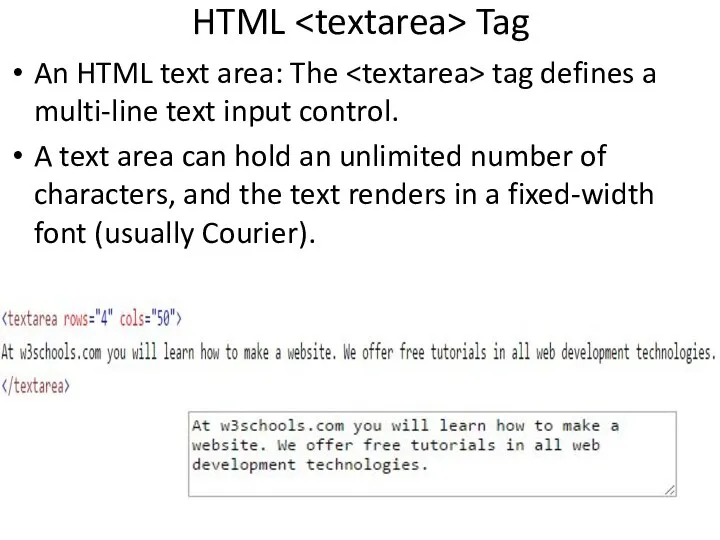 HTML Tag An HTML text area: The tag defines a multi-line