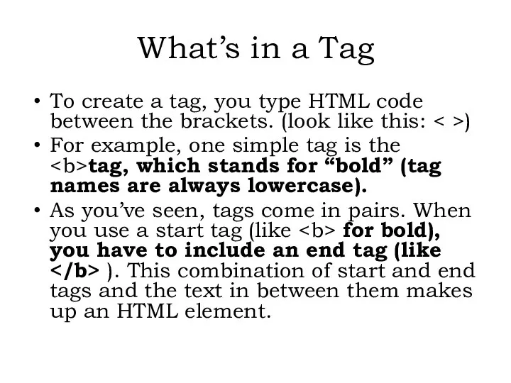 To create a tag, you type HTML code between the brackets.