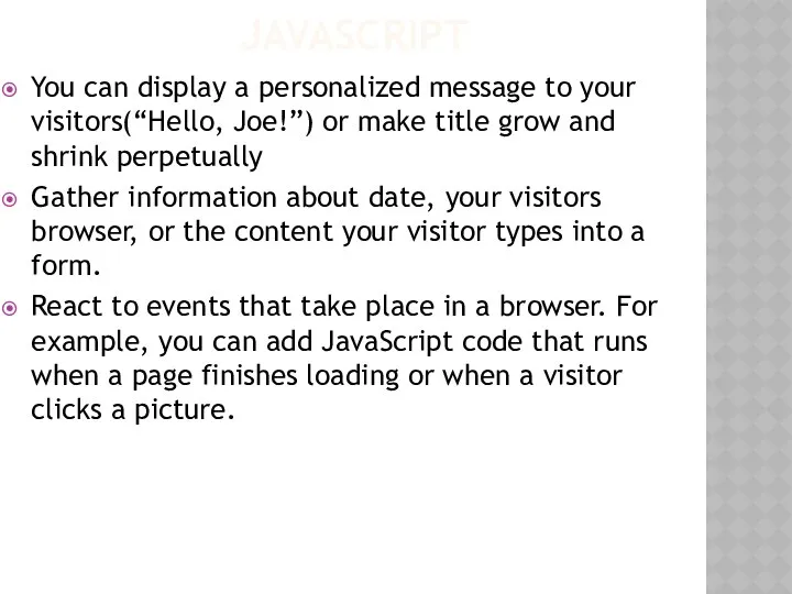 JAVASCRIPT You can display a personalized message to your visitors(“Hello, Joe!”)