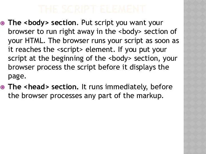 THE SCRIPT ELEMENT The section. Put script you want your browser