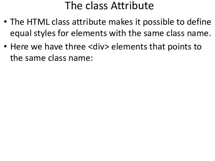 The class Attribute The HTML class attribute makes it possible to