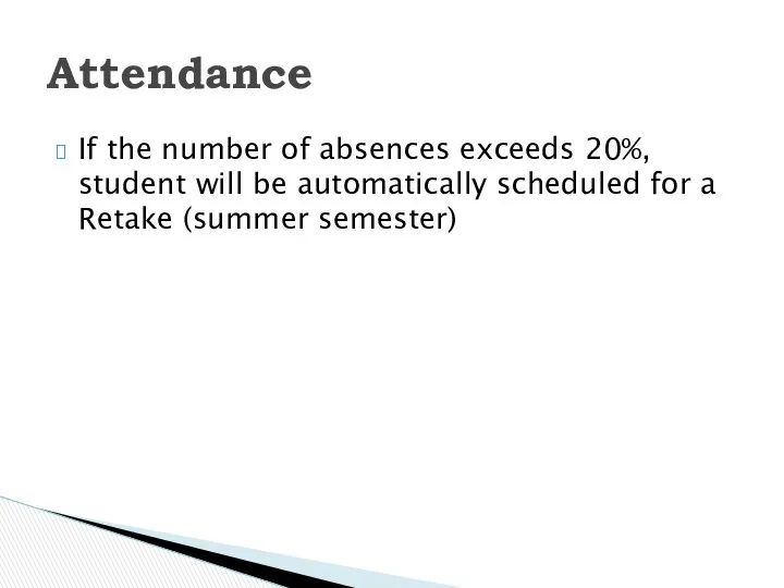 If the number of absences exceeds 20%, student will be automatically