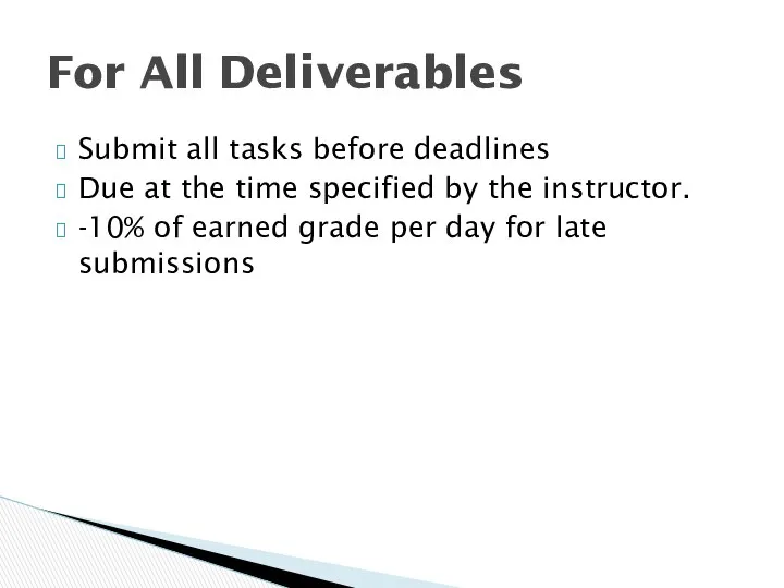 Submit all tasks before deadlines Due at the time specified by