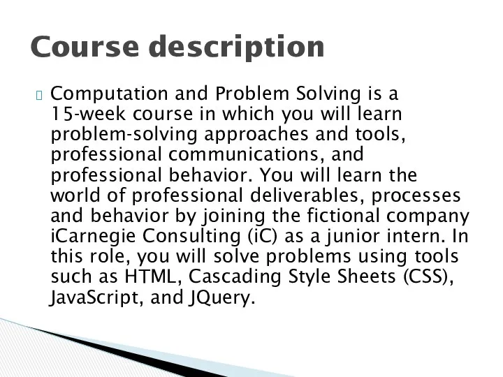Computation and Problem Solving is a 15-week course in which you