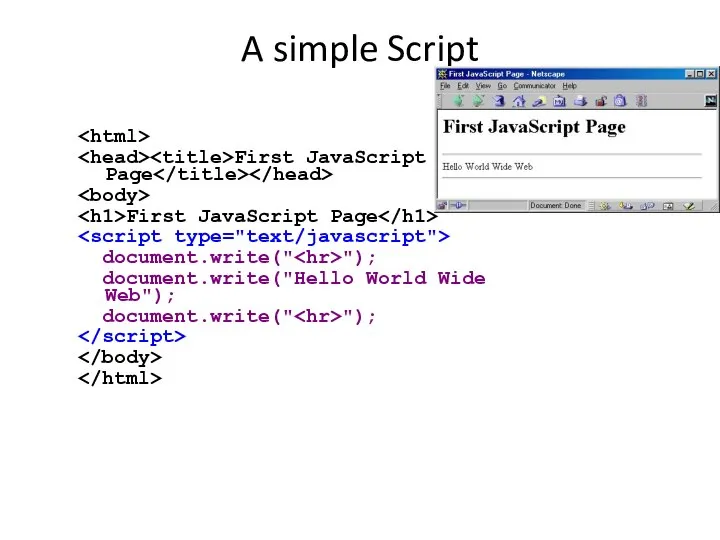 A simple Script First JavaScript Page First JavaScript Page document.write(" ");