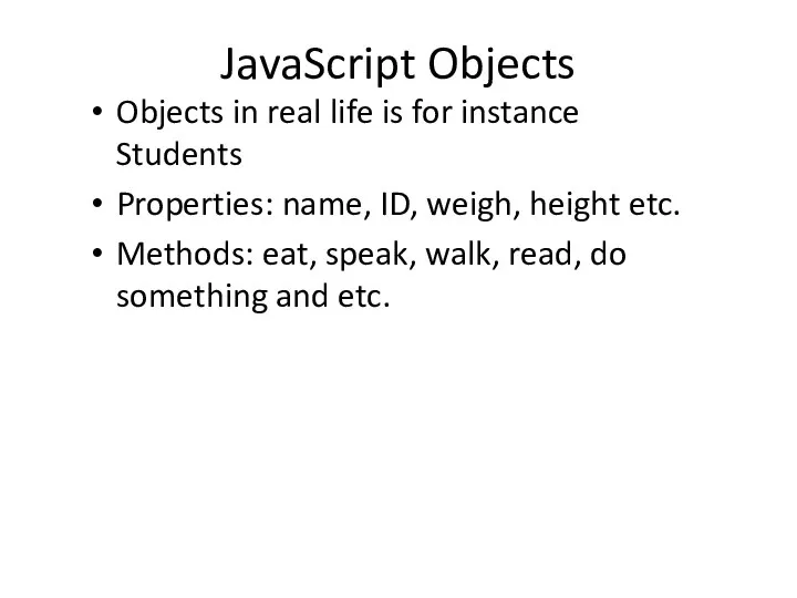 JavaScript Objects Objects in real life is for instance Students Properties:
