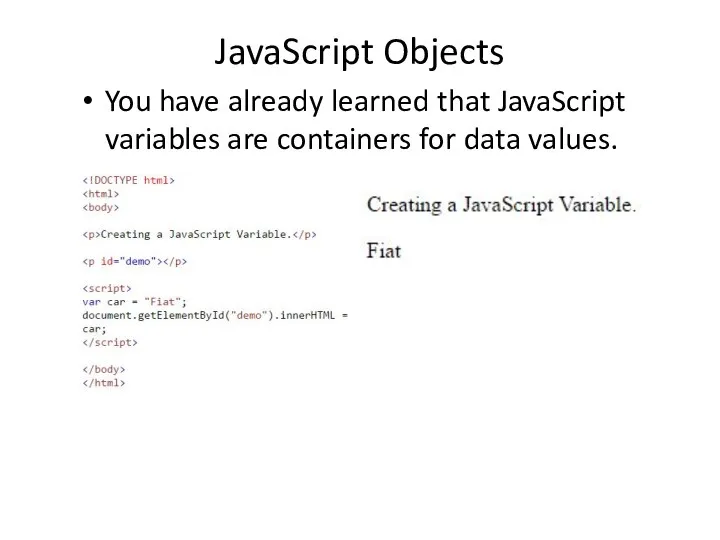 JavaScript Objects You have already learned that JavaScript variables are containers for data values.