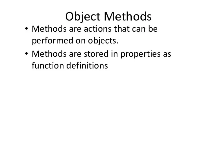 Object Methods Methods are actions that can be performed on objects.