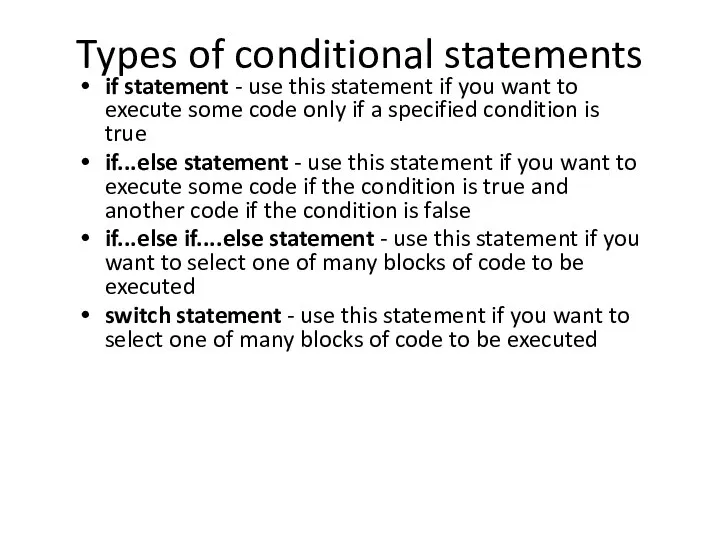 Types of conditional statements if statement - use this statement if