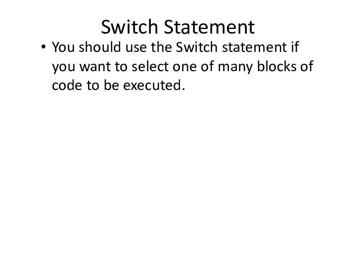Switch Statement You should use the Switch statement if you want
