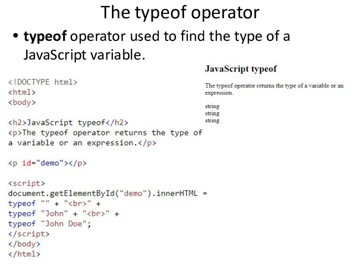 The typeof operator typeof operator used to find the type of a JavaScript variable.