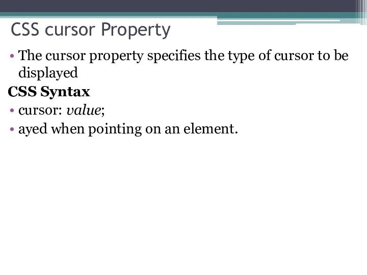 CSS cursor Property The cursor property specifies the type of cursor