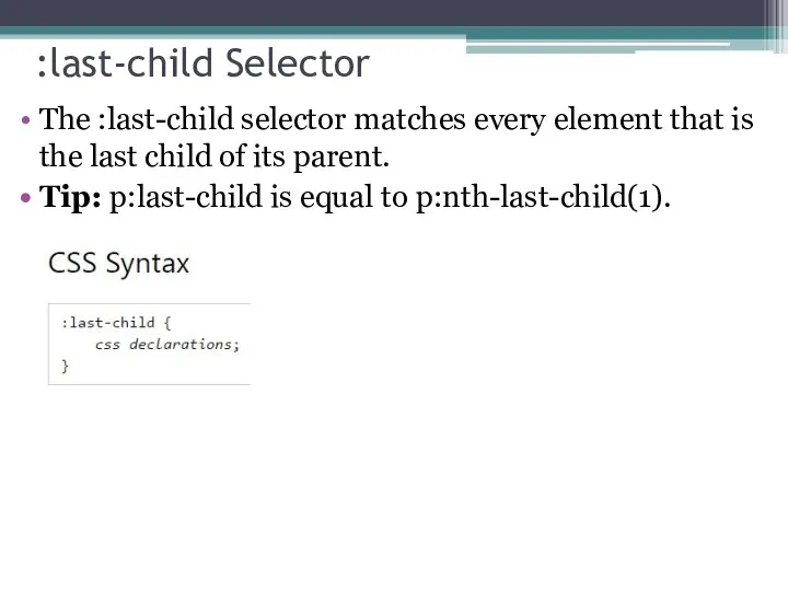 :last-child Selector The :last-child selector matches every element that is the