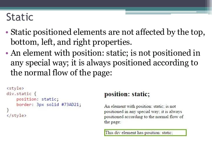Static Static positioned elements are not affected by the top, bottom,