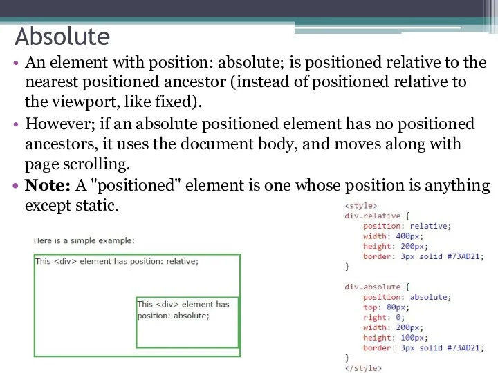 Absolute An element with position: absolute; is positioned relative to the