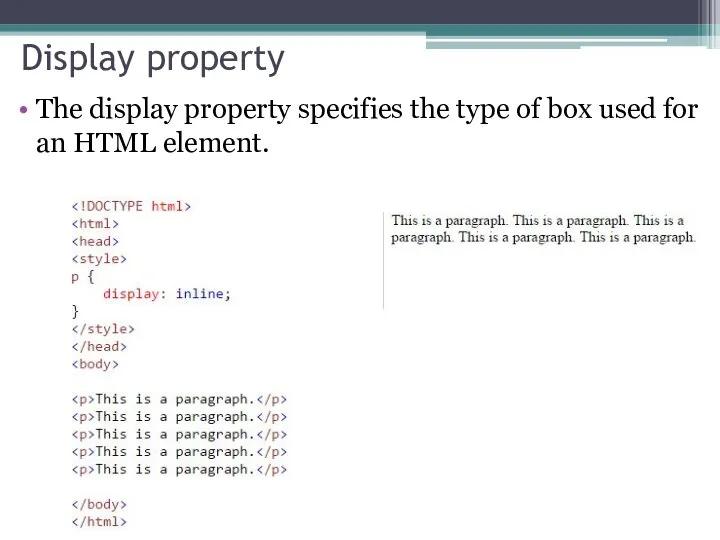 Display property The display property specifies the type of box used for an HTML element.