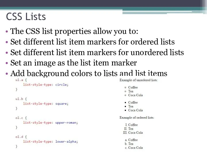 CSS Lists The CSS list properties allow you to: Set different