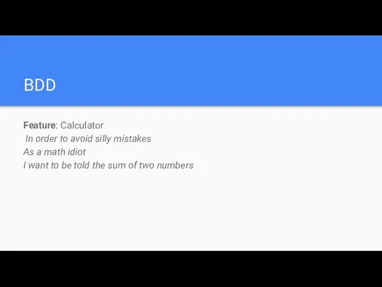 BDD Feature: Calculator In order to avoid silly mistakes As a