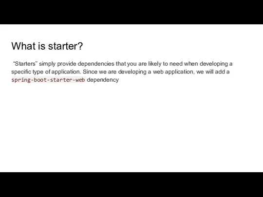 What is starter? “Starters” simply provide dependencies that you are likely