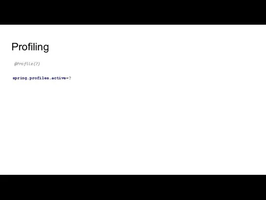 Profiling @Profile(?) spring.profiles.active=?