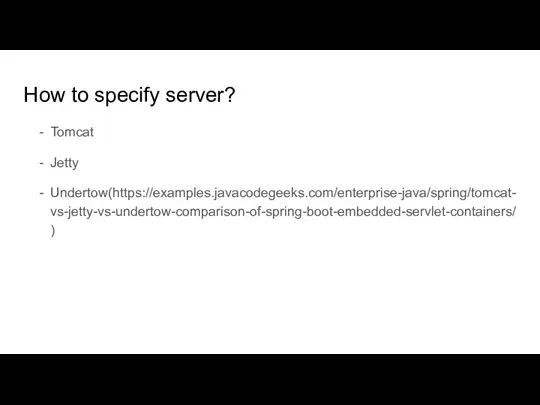 How to specify server? Tomcat Jetty Undertow(https://examples.javacodegeeks.com/enterprise-java/spring/tomcat-vs-jetty-vs-undertow-comparison-of-spring-boot-embedded-servlet-containers/)