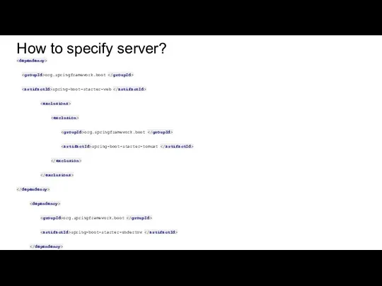 How to specify server? org.springframework.boot spring-boot-starter-web org.springframework.boot spring-boot-starter-tomcat org.springframework.boot spring-boot-starter-undertow