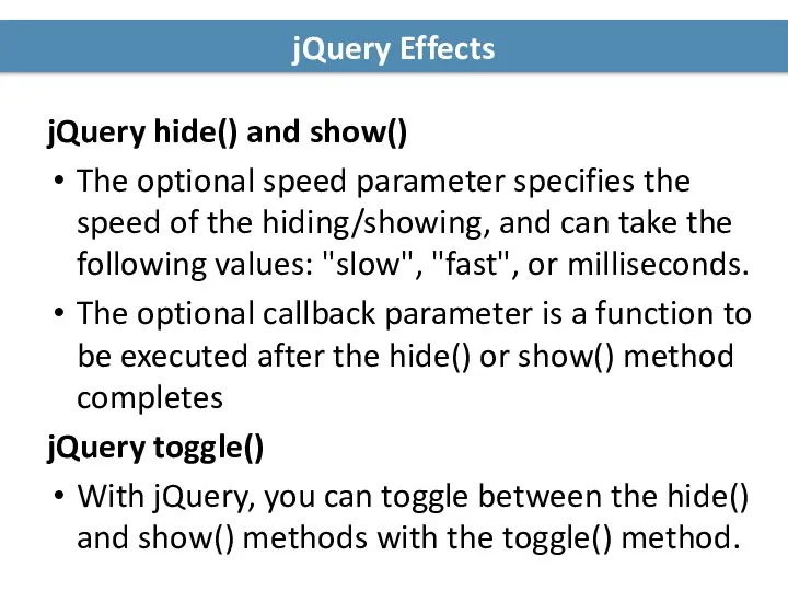 jQuery Effects jQuery hide() and show() The optional speed parameter specifies