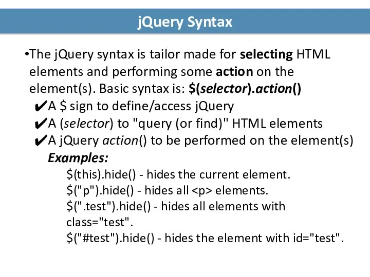 jQuery Syntax The jQuery syntax is tailor made for selecting HTML