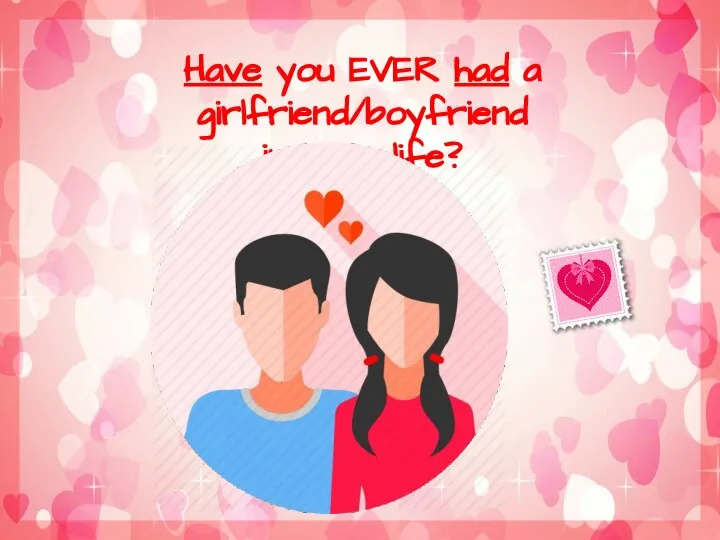Have you EVER had a girlfriend/boyfriend in your life?