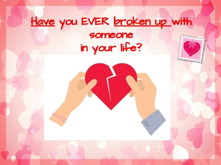 Have you EVER broken up with someone in your life?