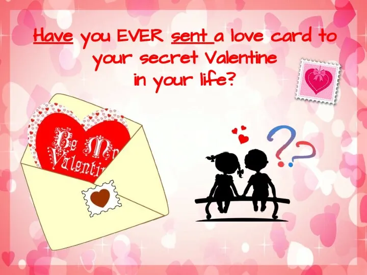 Have you EVER sent a love card to your secret Valentine in your life?