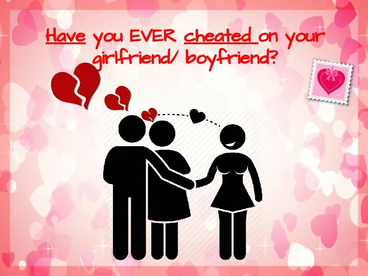 Have you EVER cheated on your girlfriend/ boyfriend?