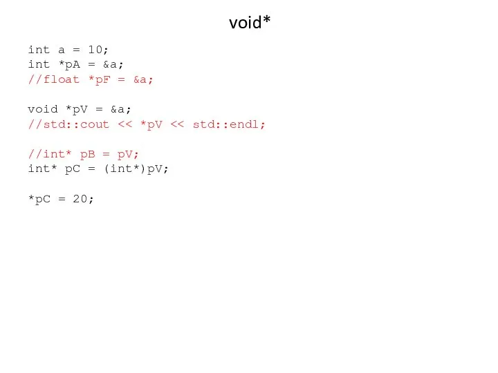 void* int a = 10; int *pA = &a; //float *pF