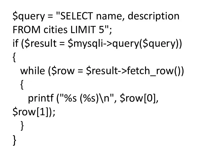$query = "SELECT name, description FROM cities LIMIT 5"; if ($result