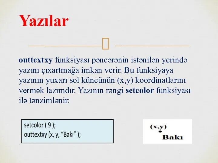 outtextxy funksiyası pəncərənin istənilən yerində yazını çıxartmağa imkan verir. Bu funksiyaya