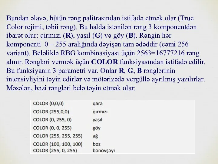 Bundan əlavə, bütün rəng palitrasından istifadə etmək olar (True Color rejimi,