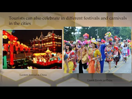 Tourists can also celebrate in different festivals and carnivals in the