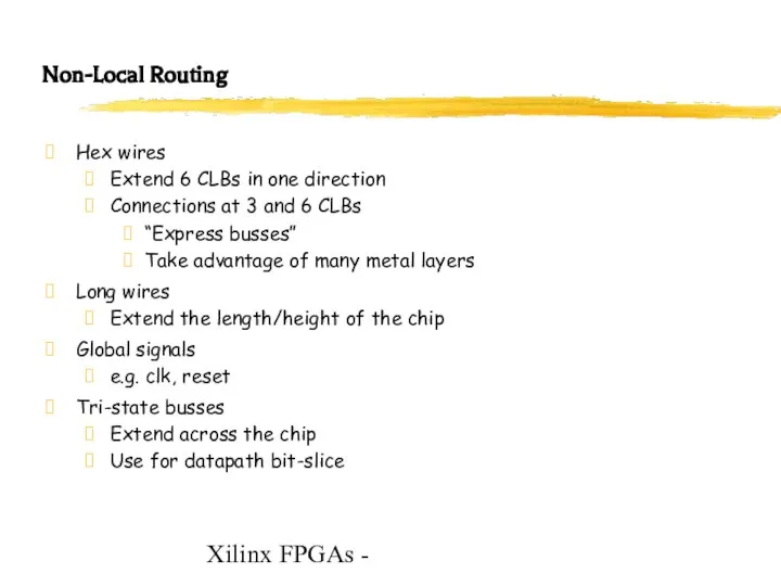 Xilinx FPGAs - Non-Local Routing Hex wires Extend 6 CLBs in