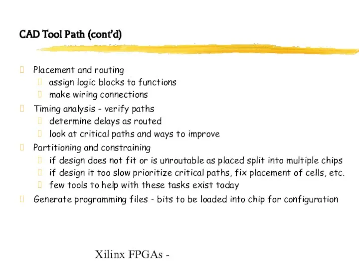 Xilinx FPGAs - CAD Tool Path (cont’d) Placement and routing assign