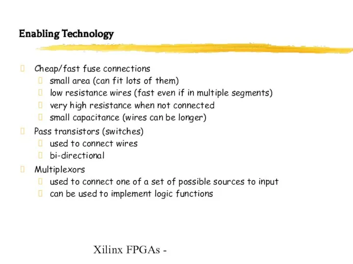 Xilinx FPGAs - Enabling Technology Cheap/fast fuse connections small area (can