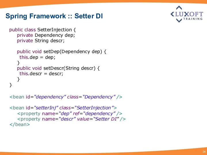 Spring Framework :: Setter DI public class SetterInjection { private Dependency