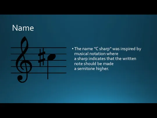 Name The name "C sharp" was inspired by musical notation where