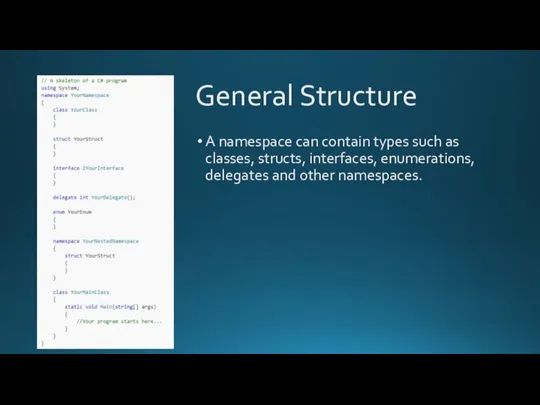 General Structure A namespace can contain types such as classes, structs,