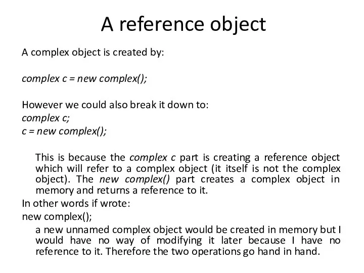 A reference object A complex object is created by: complex c