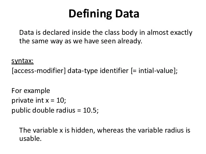 Defining Data Data is declared inside the class body in almost