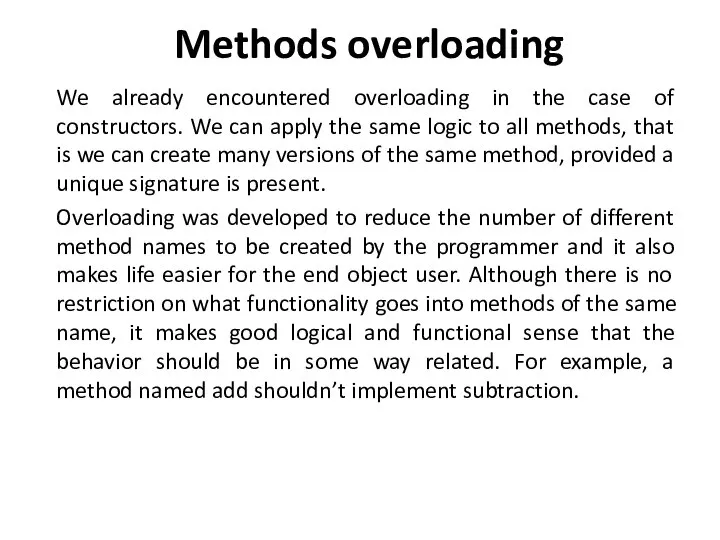 Methods overloading We already encountered overloading in the case of constructors.