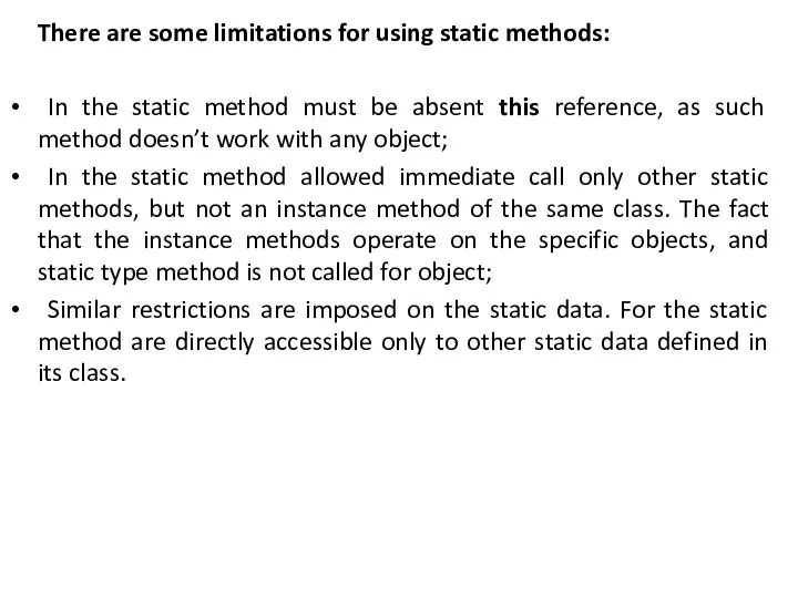 There are some limitations for using static methods: In the static