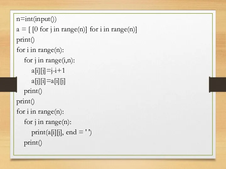 n=int(input()) a = [ [0 for j in range(n)] for i