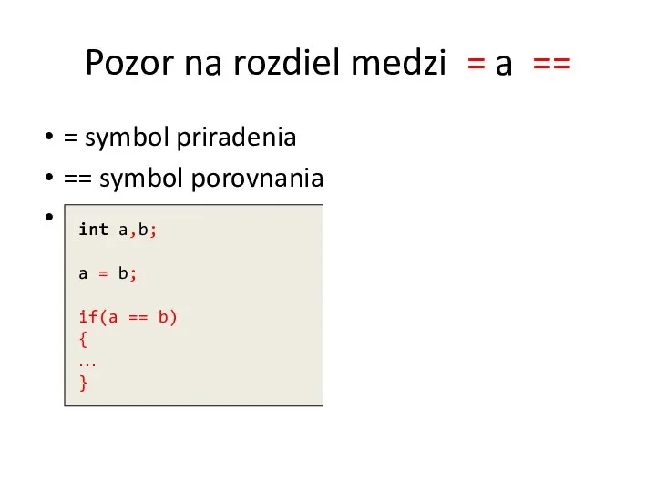 Pozor na rozdiel medzi = a == = symbol priradenia ==