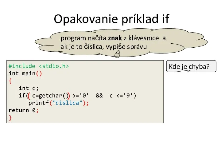 Opakovanie príklad if #include int main() { int c; if( c=getchar()